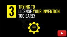Deadly Mistake #3: Trying to License Your Invention Too Early